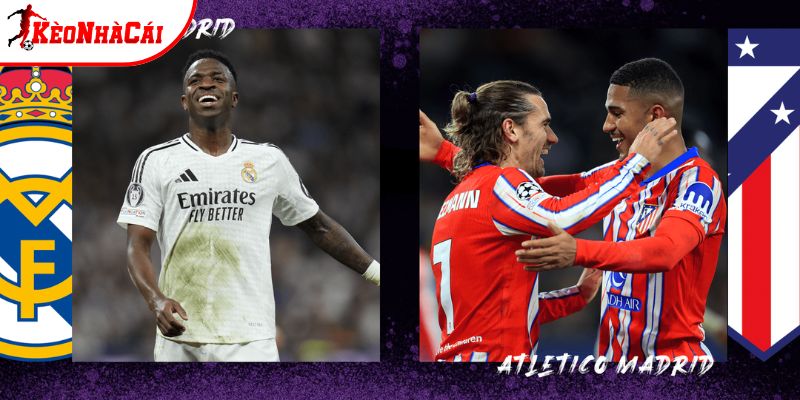 Real Madrid vs Atletico Madrid đang có phong độ tốt